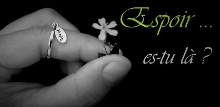 ESPOIR ES-TU LA ?